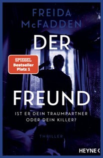 Auf dem Bild zu sehen; das Cover desBuches der Freund ist er dein Traumpartner oder dein Killer, Ein Thriller geschrieben von Freida McFadden; erschienen im Heyneverlag; Spiegelbestseller Platz 1; auf dem Cover ist der Rücken einer Person zu sehen, die an einem geöffneten Fenster steht. 