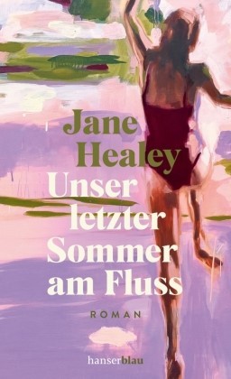 Cover des Buches Unser letzter Sommer am Fluss von Jane Healey; der Roman wurde veröffentlicht vom hanserblau Verlag; auf dem Cover ist eine Zeichnung einer Person im roten Badeanzug zu sehen