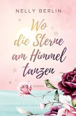 Cover des Romans Wo die Sterne am Himmel tanzen von Nelly Berlin 