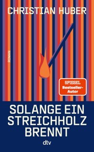 Spiegel Bestseller: Christian Huber - Solange ein Streichholz brennt 