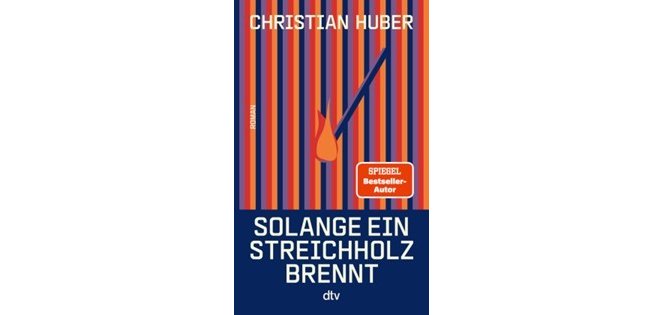 Spiegel Bestseller: Christian Huber - Solange ein Streichholz brennt 