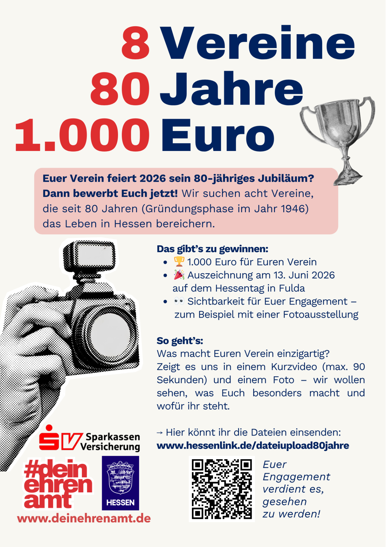 8 Vereine 80 Jahre 1.000 Euro Euer Verein feiert 2026 sein 80-jähriges Jubiläum? Dann bewerbt euch jetzt! Wir suchen acht Vereine, die seit 80 Jahren (Gründungsphase im Jahr 1946) das Leben in Hessen bereichern. Das gibts zu gewinnen: 1000€ für euren Verein, Auszeichnung am 13.Juni 2026 auf dem Hessentag in Fulda, Sichtbarkeit für Euer Engagement -zum Beispiel mit eienr Fotoausstellung. So geht´s: Was macht Euren Veein einzigartig? Zeigt es uns in einem Kurzvideo (max. 90 Sekunden) und einem Foto - wir wollen sehen, was Euch besonders macht und wofür ihr steht. Hier könnt ihr die Dateien einsenden: www.hessenlink.de/dateiupload80jahre