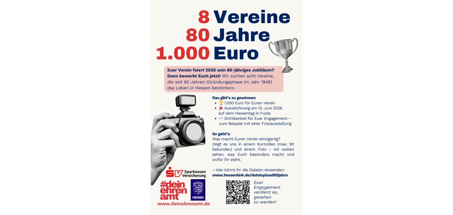 8 Vereine 80 Jahre 1.000 Euro Euer Verein feiert 2026 sein 80-jähriges Jubiläum? Dann bewerbt euch jetzt! Wir suchen acht Vereine, die seit 80 Jahren (Gründungsphase im Jahr 1946) das Leben in Hessen bereichern. Das gibts zu gewinnen: 1000€ für euren Verein, Auszeichnung am 13.Juni 2026 auf dem Hessentag in Fulda, Sichtbarkeit für Euer Engagement -zum Beispiel mit eienr Fotoausstellung. So geht´s: Was macht Euren Veein einzigartig? Zeigt es uns in einem Kurzvideo (max. 90 Sekunden) und einem Foto - wir wollen sehen, was Euch besonders macht und wofür ihr steht. Hier könnt ihr die Dateien einsenden: www.hessenlink.de/dateiupload80jahre